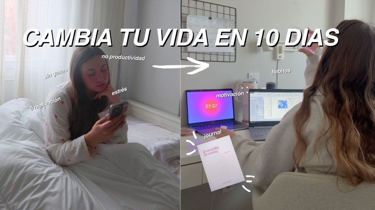 COMO CAMBIAR TU VIDA EN 10 DIAS * hábitos que cambiaron la mía* | como empezar, ser tu mejor versión