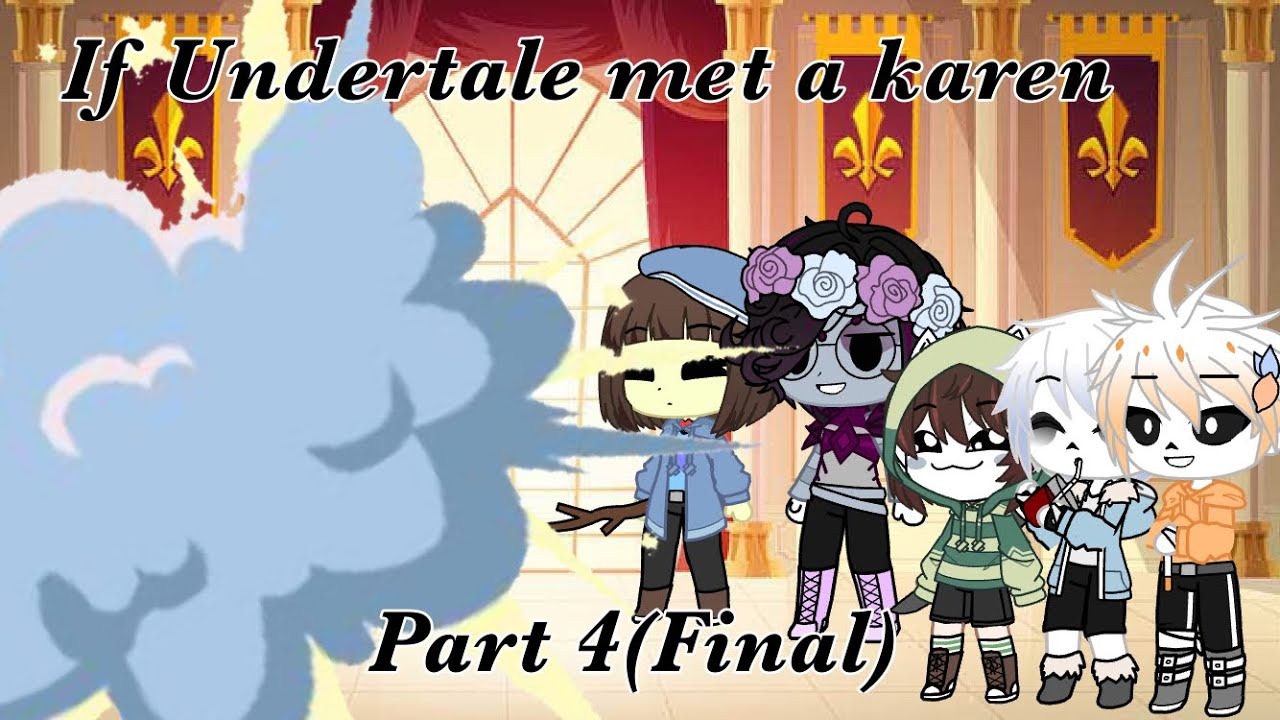 {Undertale meets a Karen}//part4//final//GachaClub//+ new intro//