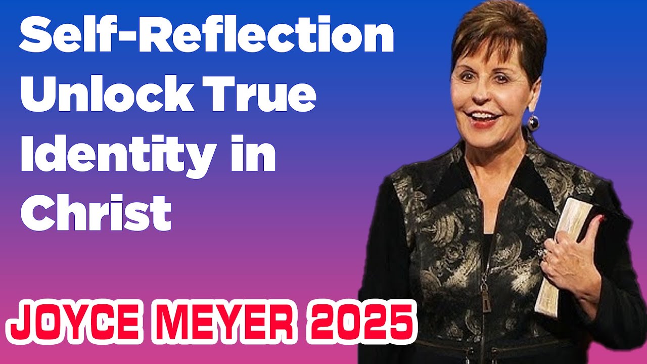Joyce Meyer 2025 | Reveals How Honesty and Self-Reflection Unlock True Identity in Christ