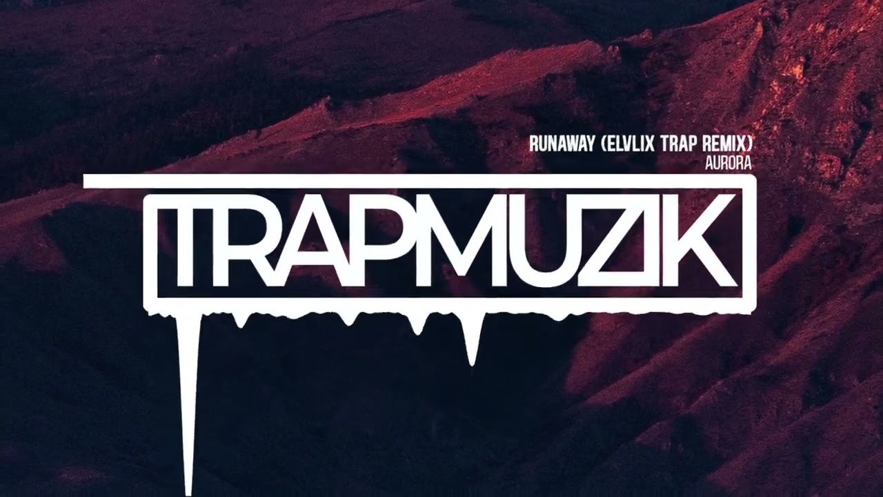 Aurora - Runaway (Elvlix Trap Remix) TrapMuzik Present