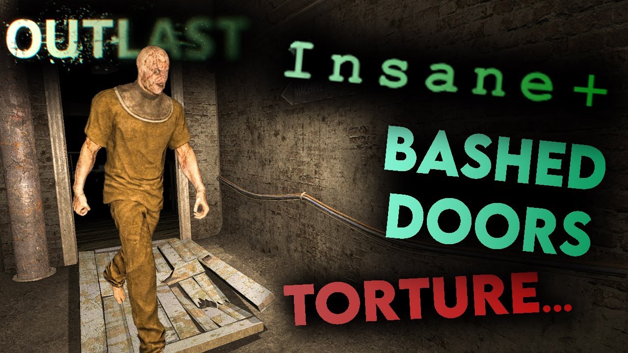 OUTLAST INSANE PLUS BUT ALL DOORS ARE BASHED - Part 1