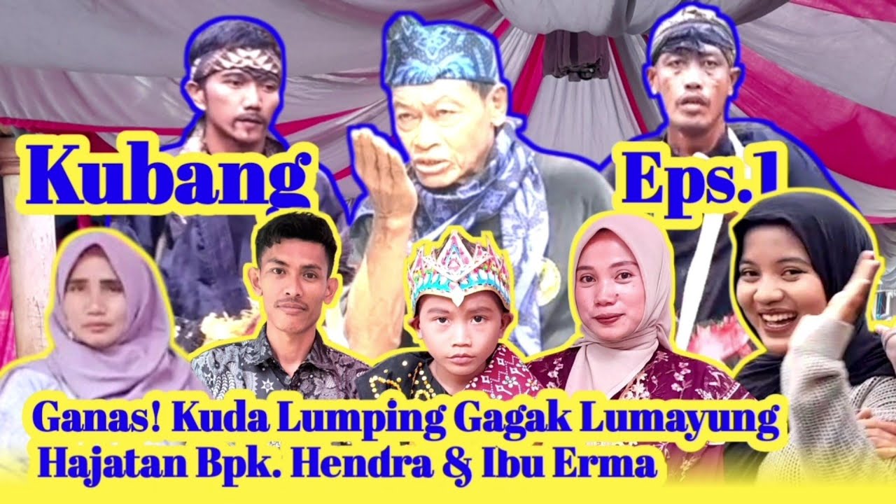 KUBANG Eps.1, KUDA LUMPING GAGAK LUMAYUNG DI HAJATAN Bpk. HENDRA