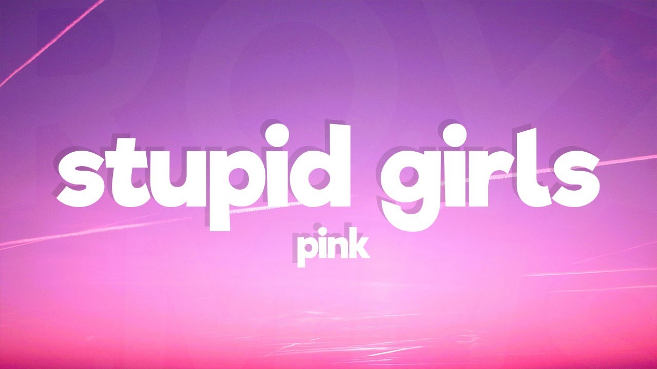 Pink - Stupid Girls (Lyrics)