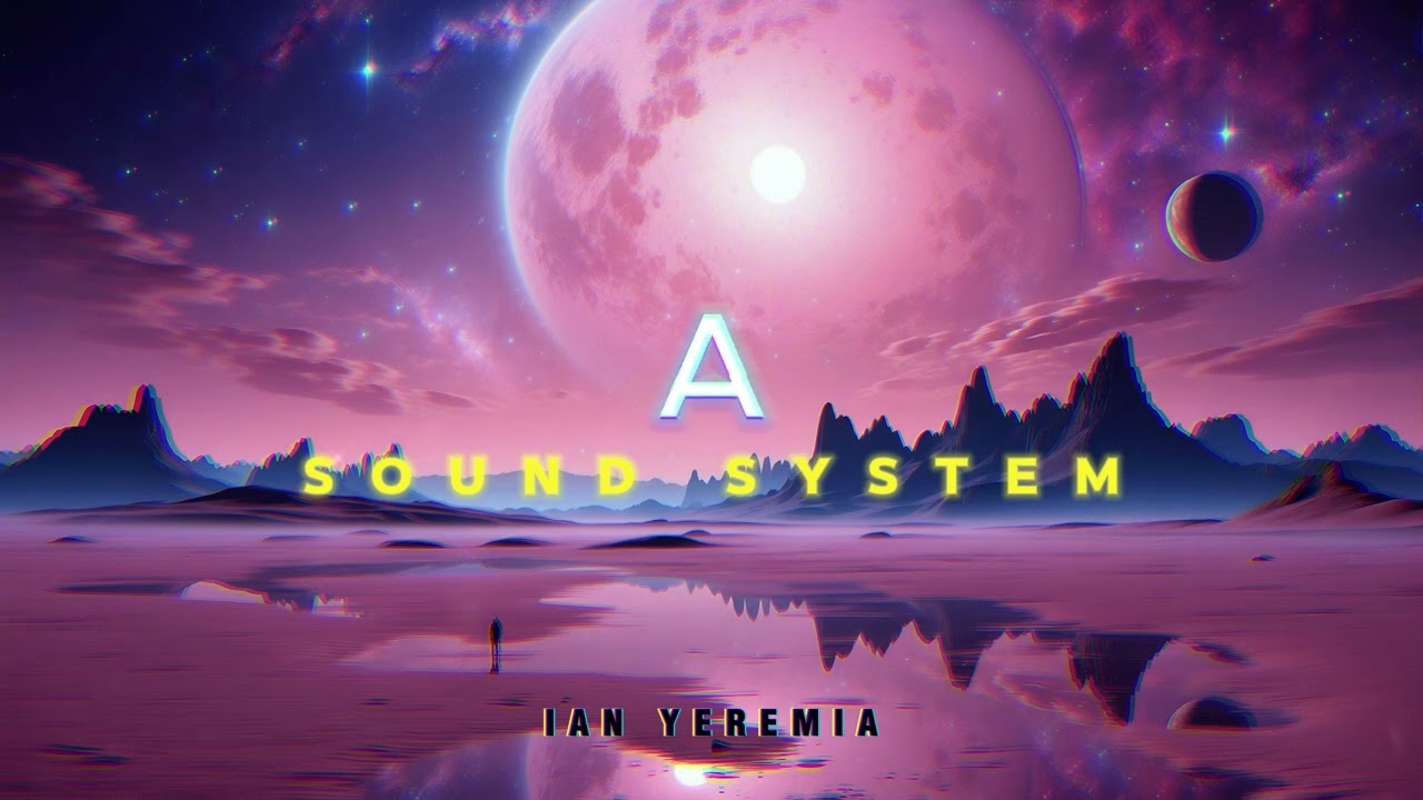 A SOUND SYSTEM - IAN YEREMIA