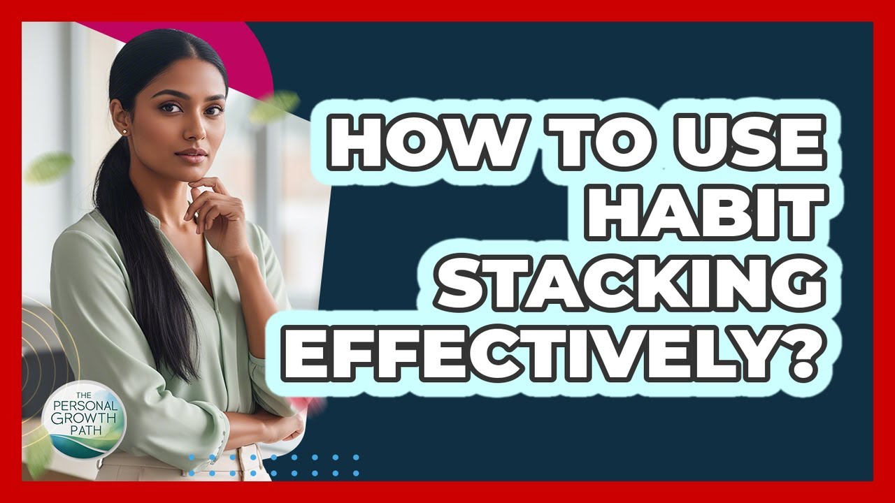 How To Use Habit Stacking Effectively?