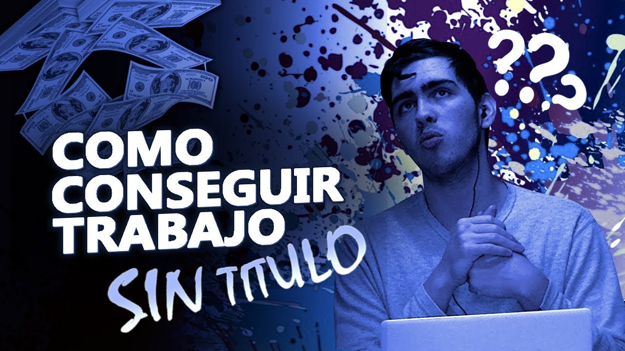 COMO CONSEGUIR TRABAJO SIN TÍTULO (UNIVERSITARIO)