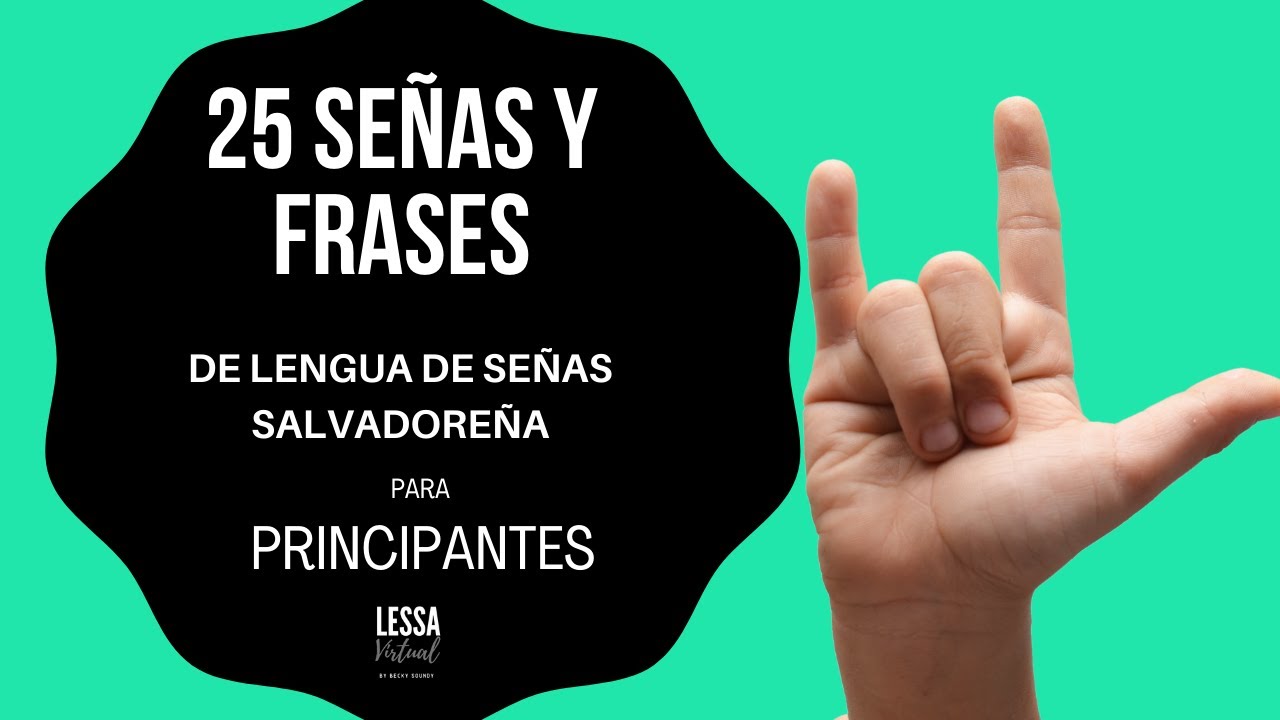 25 SEÑAS Y FRASES DE LESSA (LENGUA DE SEÑAS SALVADOREÑA) PARA PRINCIPANTES