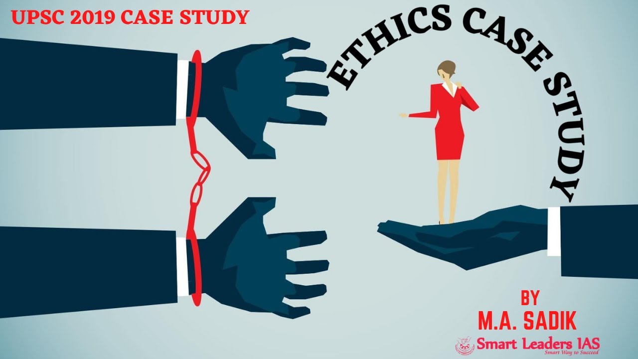 Ethics Case Study | UPSC 2019 Question | M.A Sadik | @smartleadersias4497