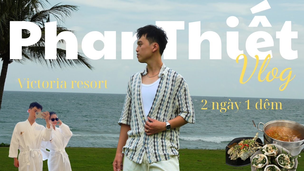 Vlog #3 | Victoria resort và 2 ngày 1 đêm ở thành phố Phan Thiết ăn gì ??