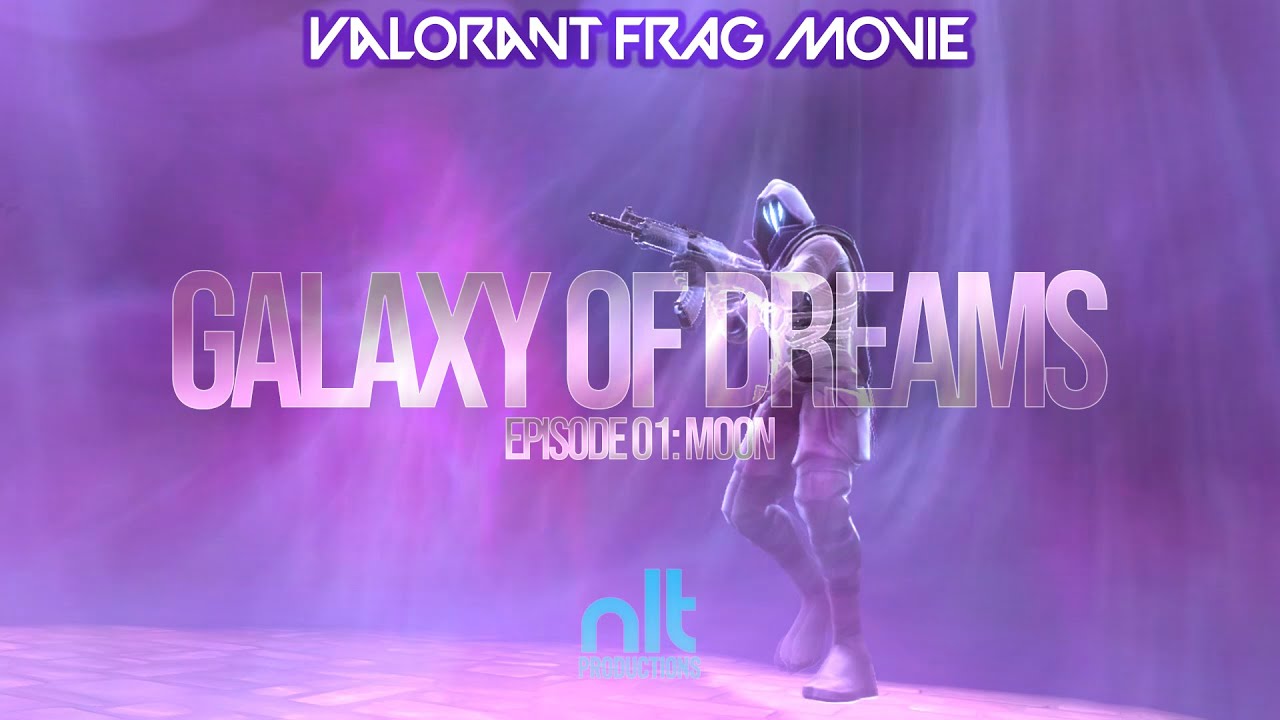 [VALORANT FRAGMOVIE] Galaxy Of Dreams - Episode 01: 