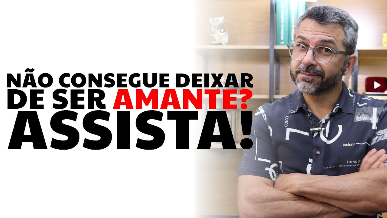 Não consegue deixar de ser AMANTE? Assista!