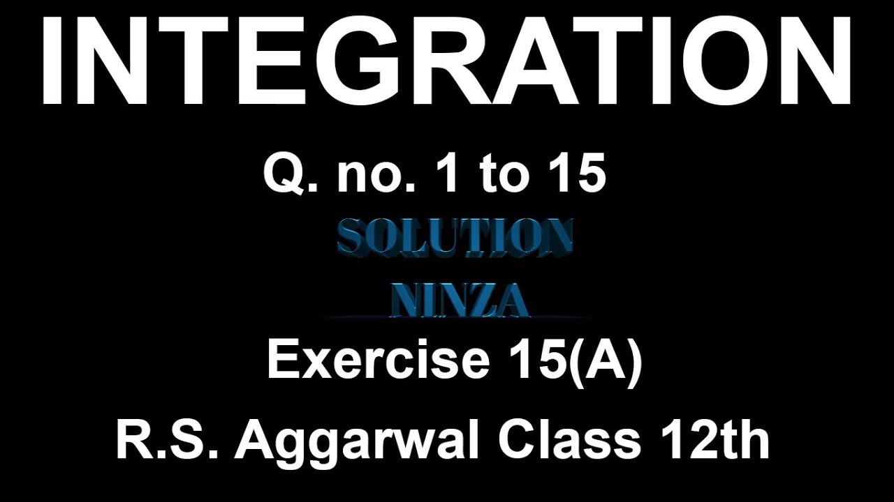 Ex - 15(A) Q. no. 1 to 15  || R.S.Aggarwal  Integration class 12th ||.