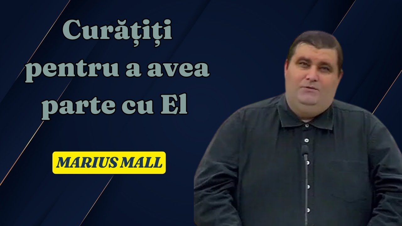 Marius Mal - Curățiți pentru a avea parte cu El - Ioan 13:8–10