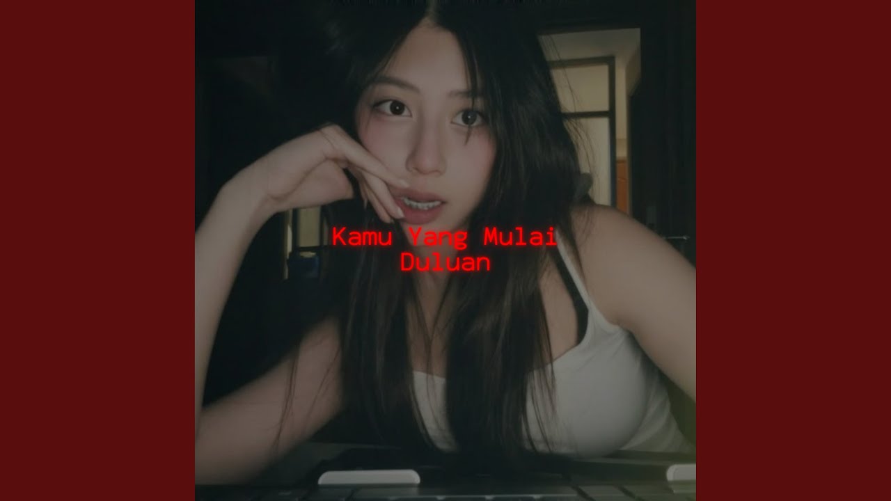 Kamu Yang Mulai Duluan