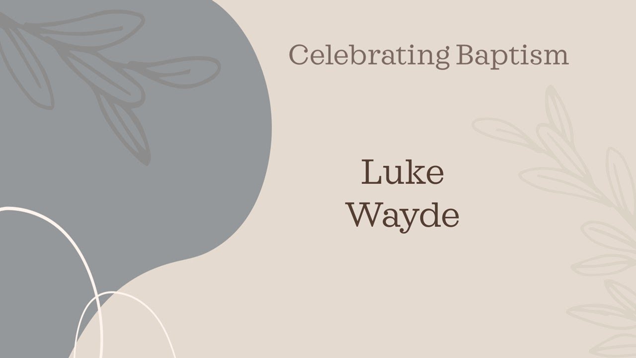 Luke Wayde's Testimony and Baptism