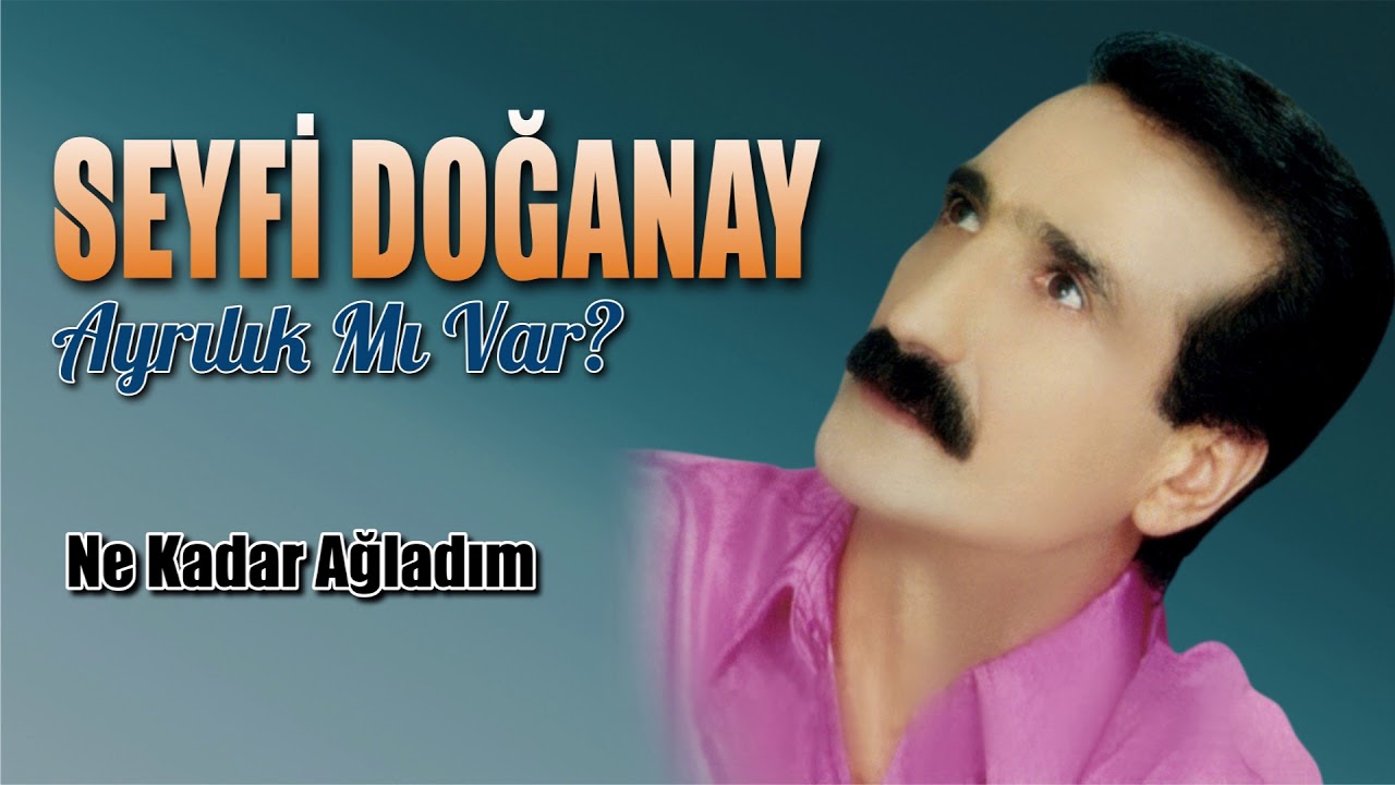 Seyfi Doğanay - Ne Kadar Ağladım