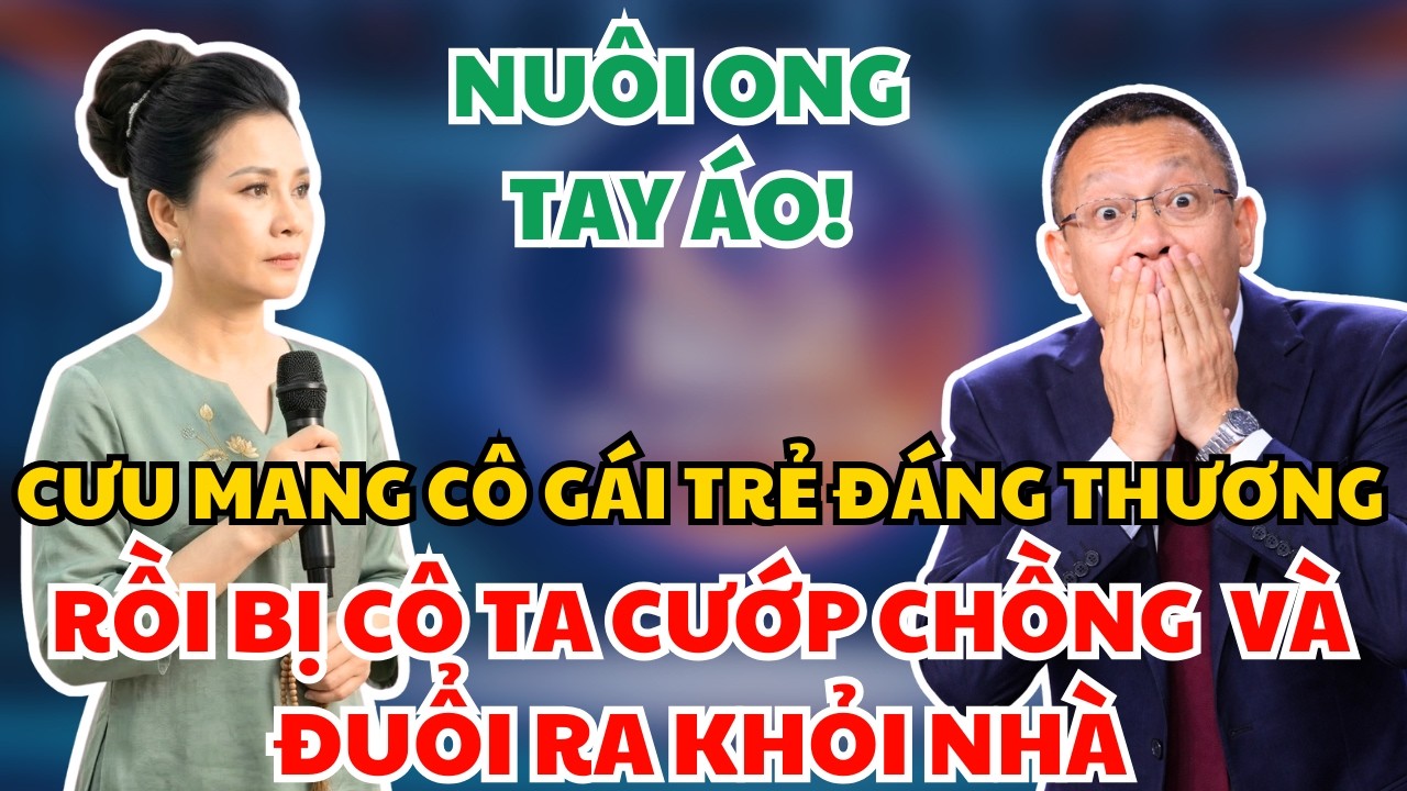 Nuôi Ong Tay Áo: Cưu Mang Gái Trẻ Rồi Bị Cướp Chồng Và Đuổi Ra Khỏi Nhà | Bản Nháp Cuộc Đời