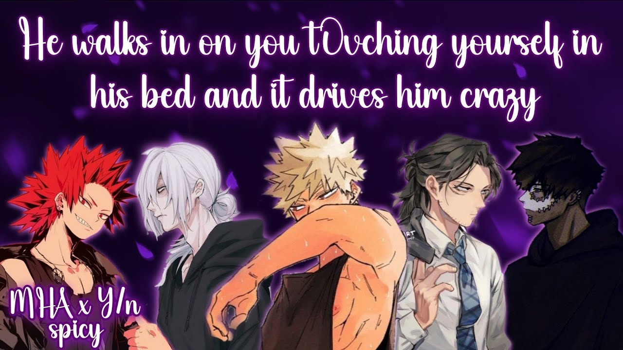 He walks in on you t0vching yourself in his bed and it drives him crazy