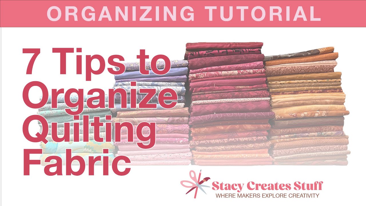 Craft Room Organizing: 7 Tips to Better Organize Your Quilt Fabrics