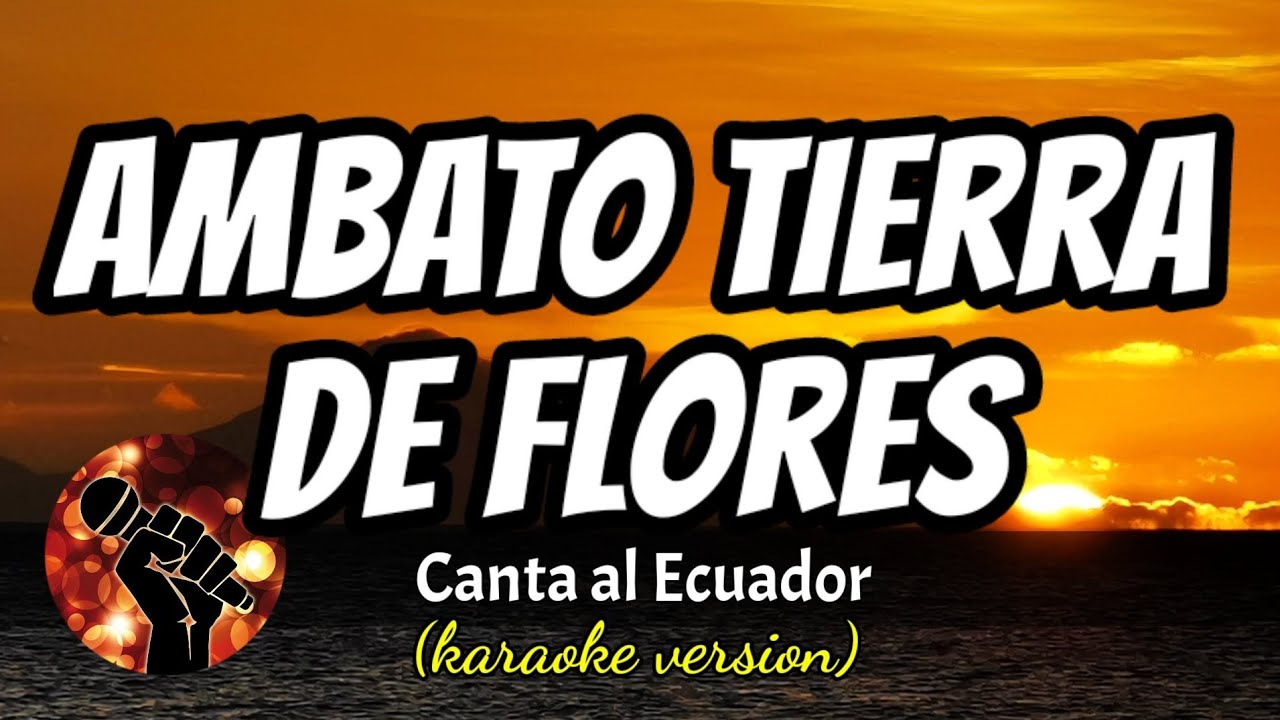 Ambato Tierra De Flores - Canta al Ecuador (karaoke version)