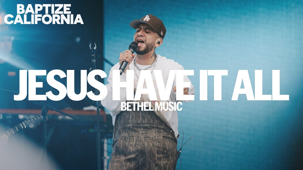 Jesus Have It All - Bethel Music Live From Baptize CA 2025