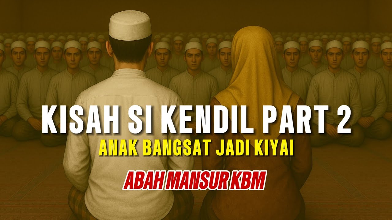 KISAH SI KENDIL PART 2 -  KISAH LEGENDA SANTRI SUNDA (ABAH MANSUR KBM) #kisah #riwayat #sunda