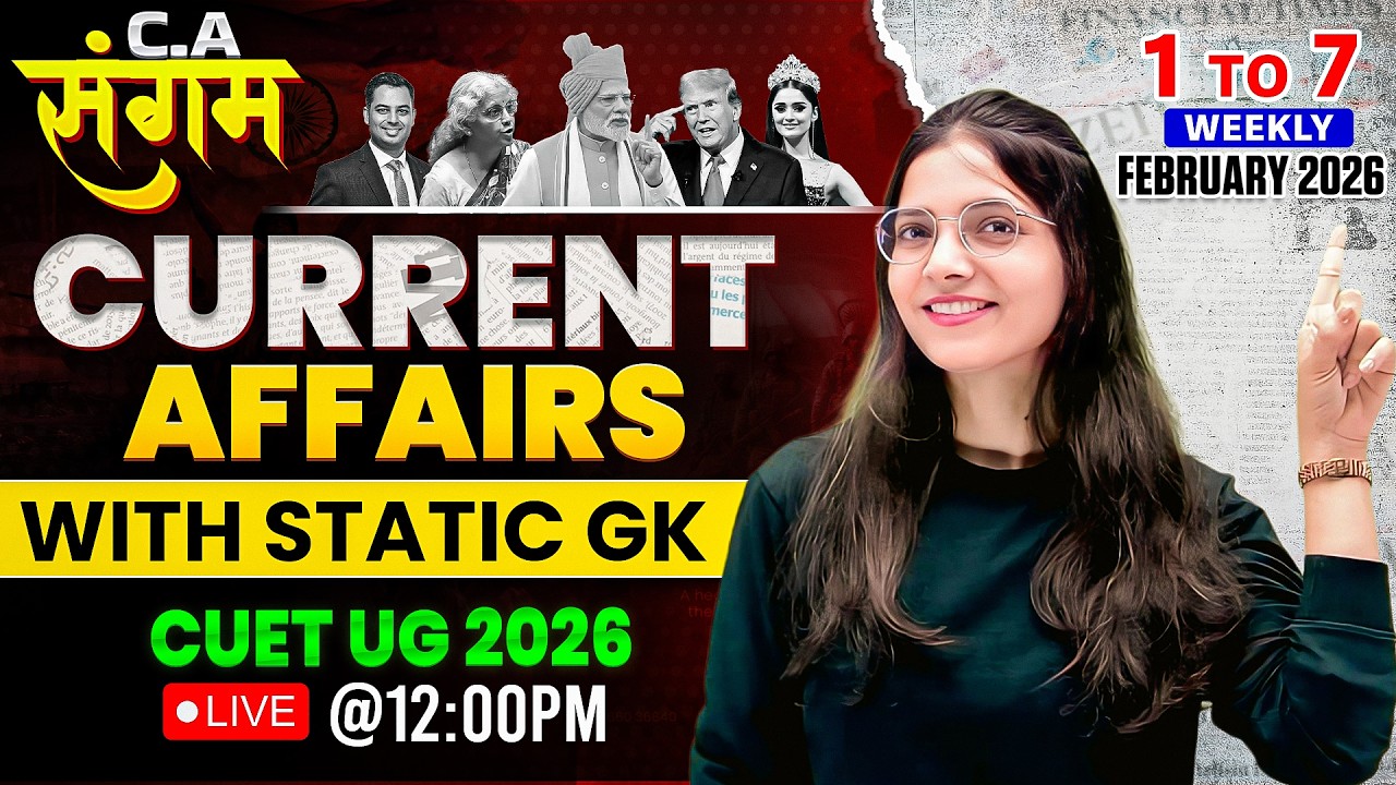 CUET 2026 Weekly Current Affairs (1-7 Feb) | Key National & International Updates | Exam-Ready