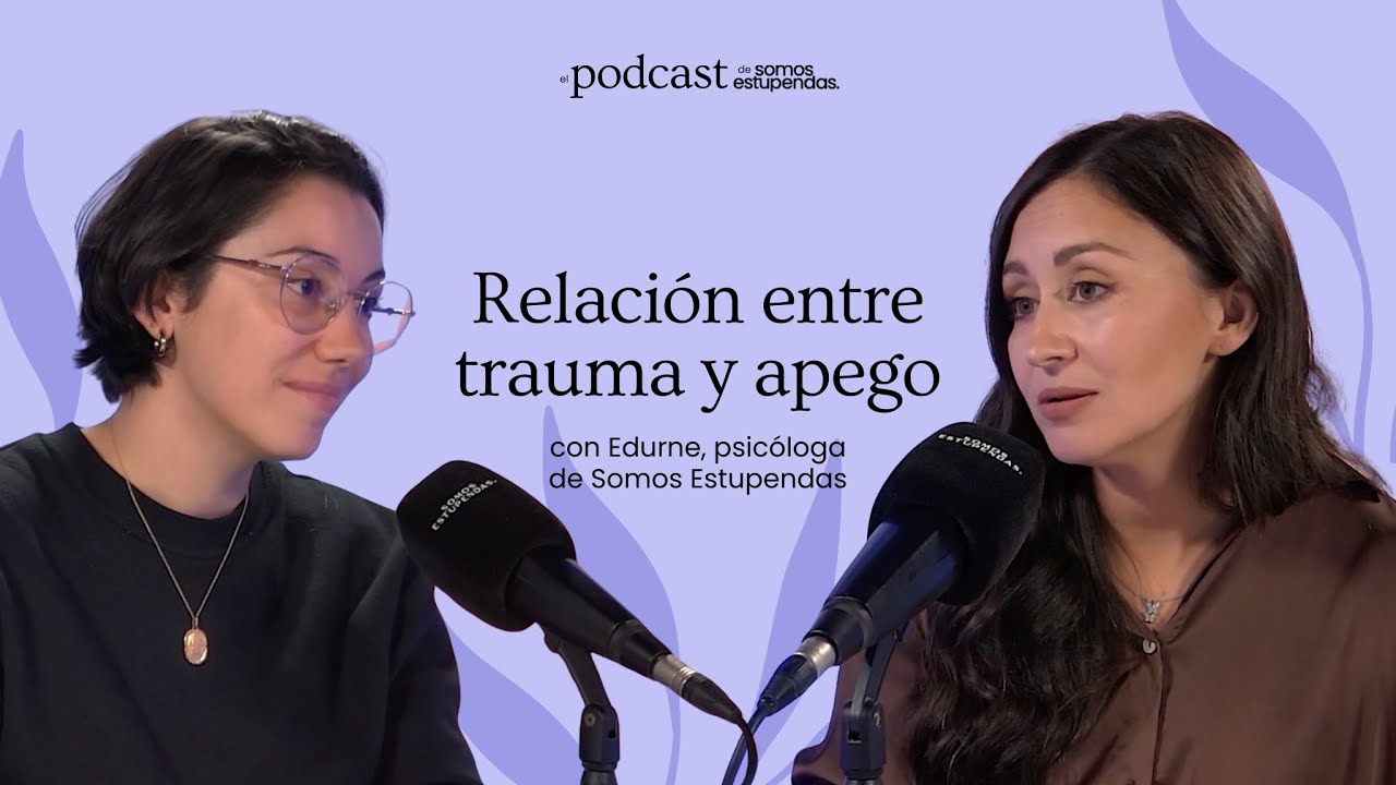 Relación entre trauma y apego | @SomosEstupendas