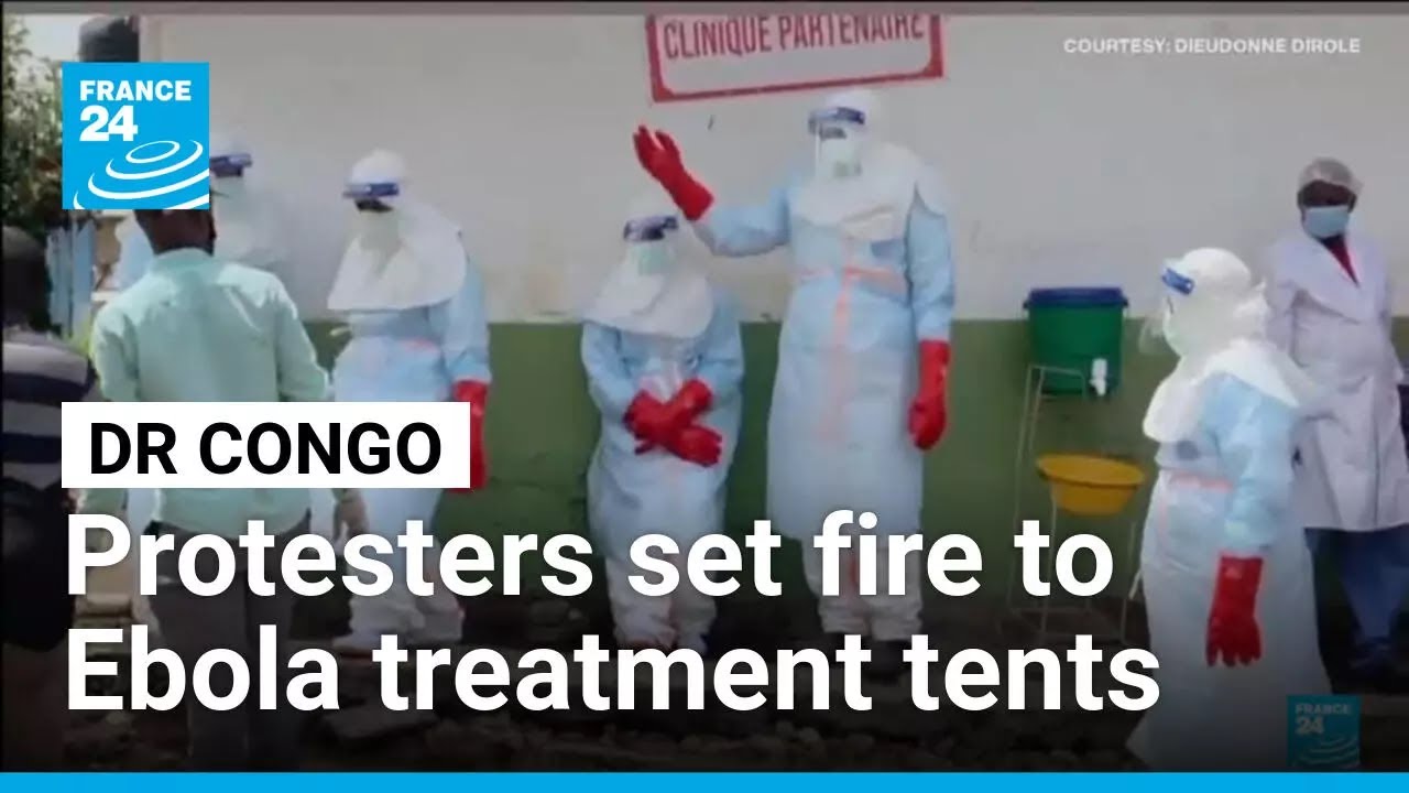Congo protesters set fire to Ebola treatment tents in dispute over victim's body &bull; FRANCE 24