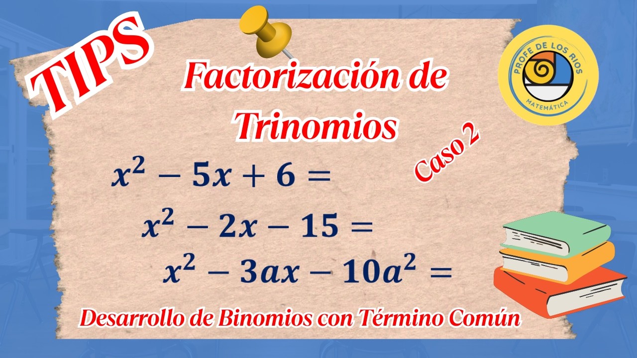 Factorización de Trinomios. ¿Cómo Factorizar Trinomios? Desarrollo de Binomios con Término Común.