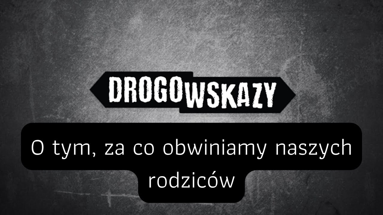 O tym, za co obwiniamy naszych rodzic&oacute;w | Drogowskazy