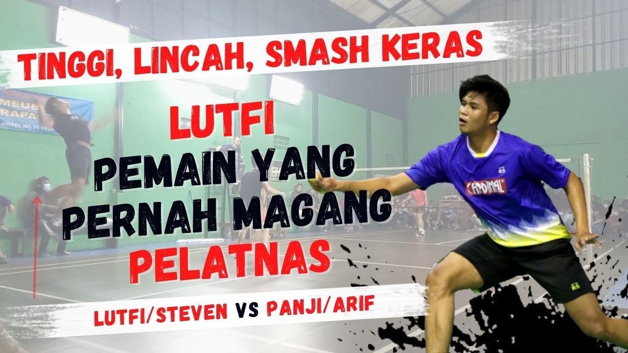 LUTFI AFRIAND, Pernah Magang PELATNAS. Tinggi, Lincah & Smashnya Keras | Lutfi/Steven Vs Panji/Arif.