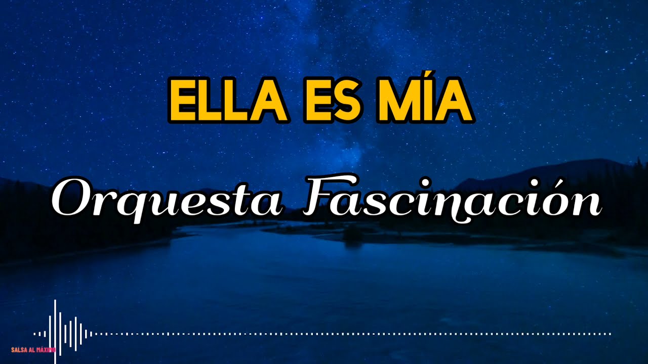ELLA ES MÍA - Orquesta Fascinación/ Letra/ Salsa/Cali