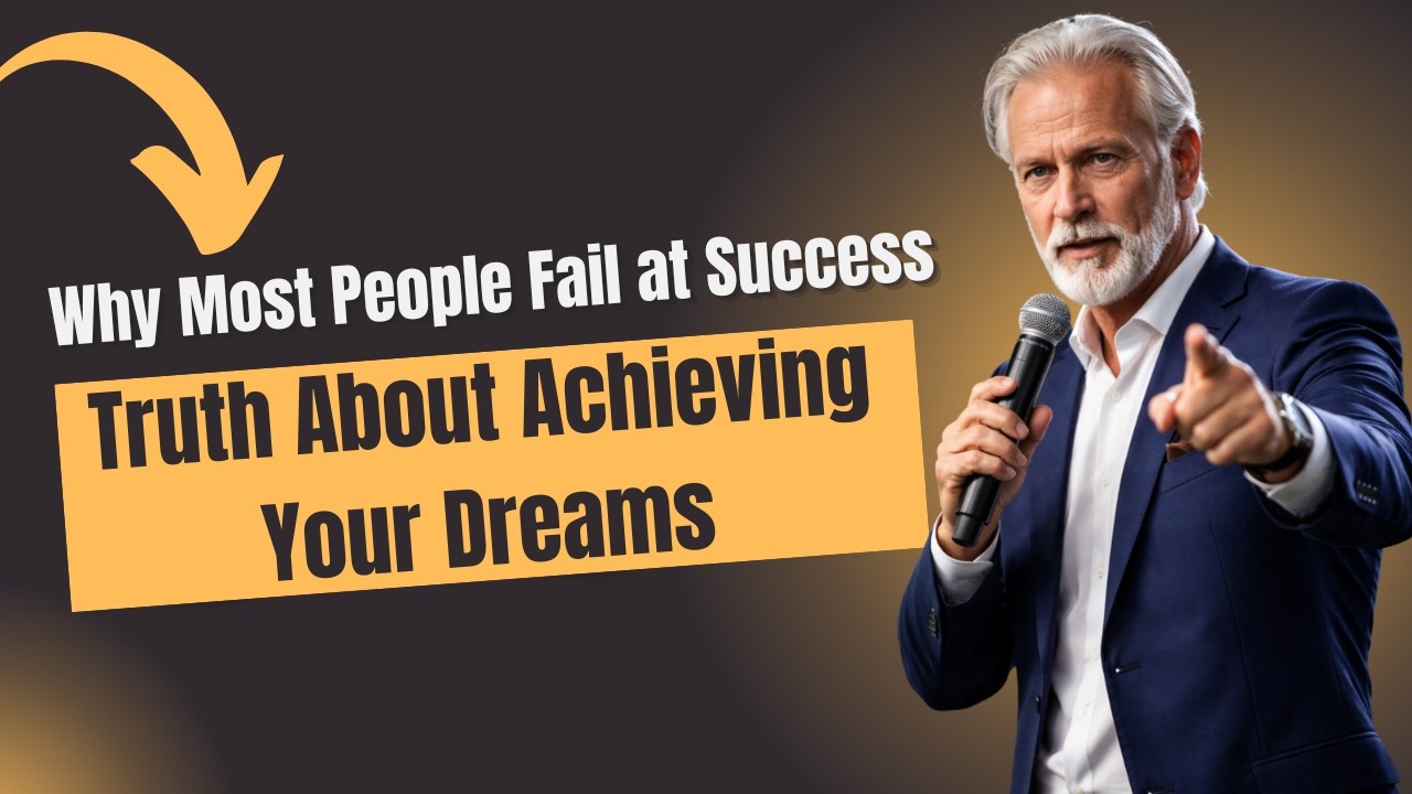 Why Most People Fail at Success | The Brutal Truth About Achieving Your Dreams