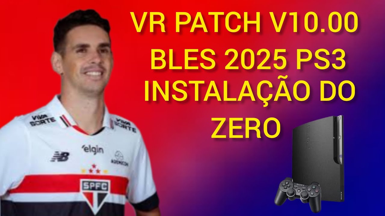 VR PATCH V10.00 BLES PS3 INSTALAÇÃO DO ZERO O MELHOR EFOOTBALL 2025 PARA SEU PS3