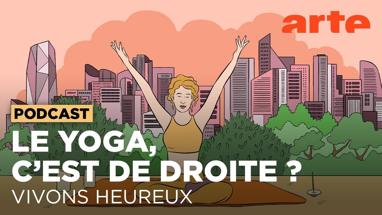 Le yoga, c'est de droite ? | Vivons heureux - ARTE Radio Podcasts