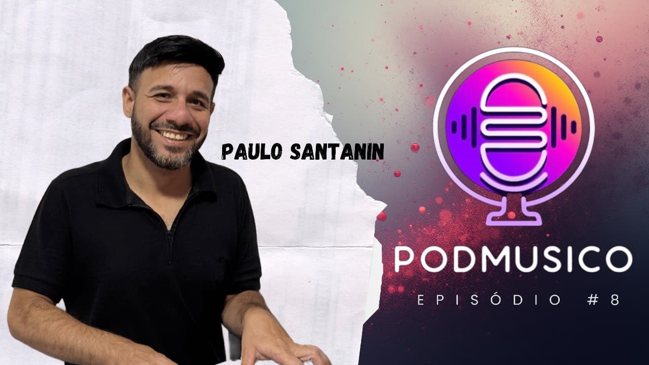 Paulo Santanin | PodMusico Podcast - Ep. #08