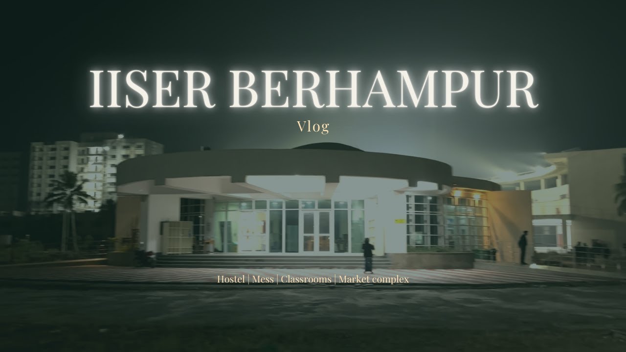 IISER Berhampur Vlog | Tour into the IISER | Mess, Hostels, Beach and many more