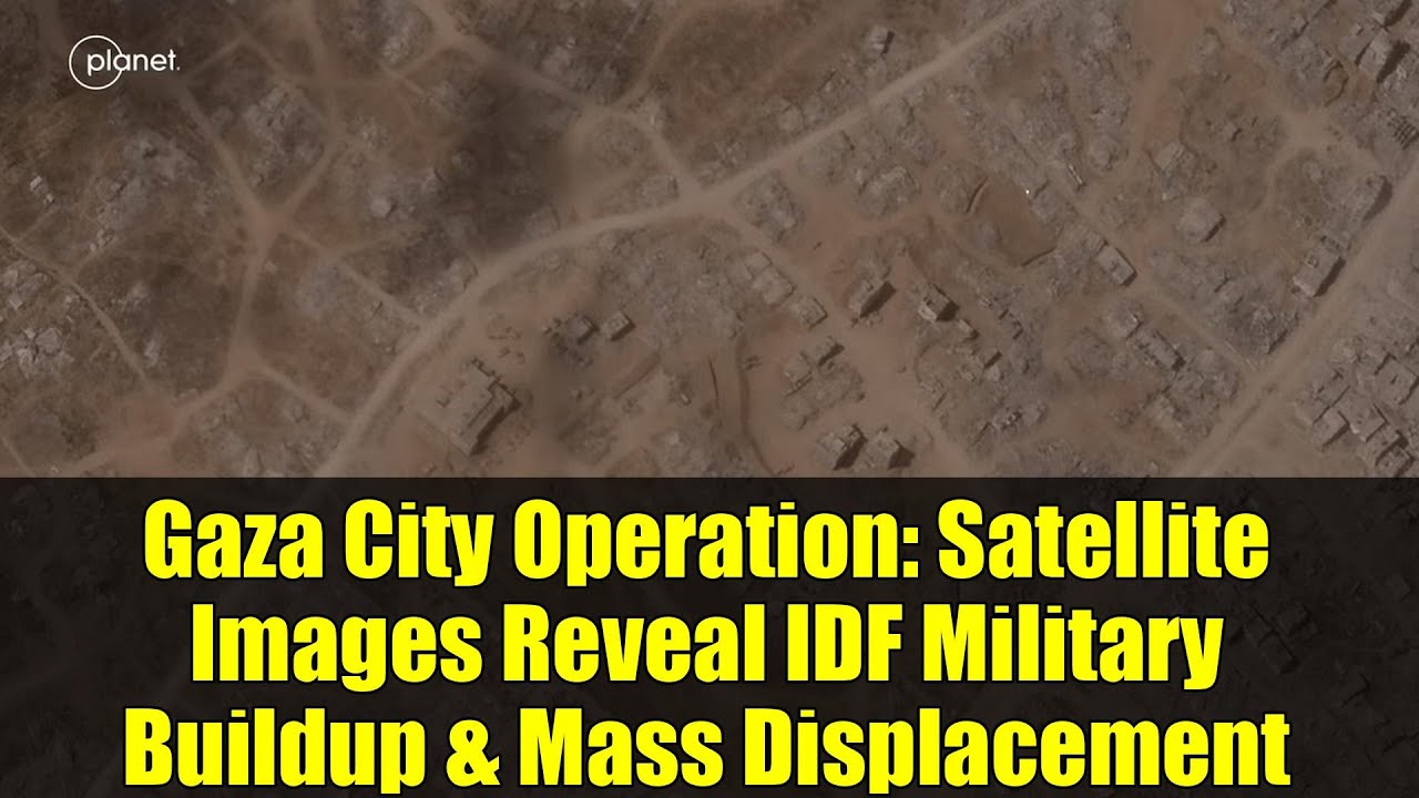 Gaza City Operation: Satellite Images Reveal IDF Military Buildup & Mass Displacement