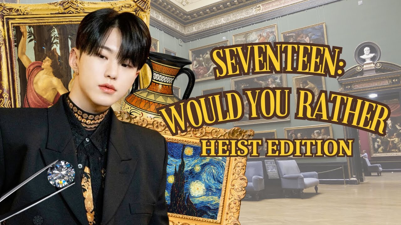 seventeen would you rather // heist edition