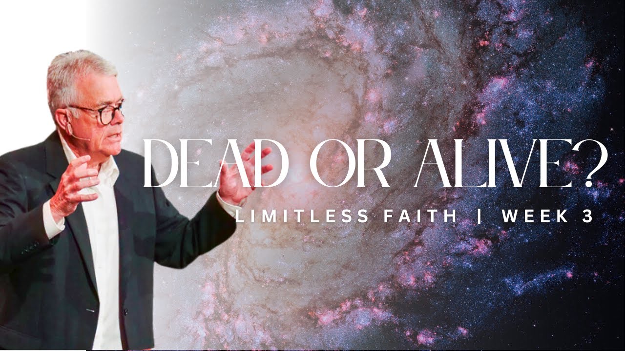 Dead of Alive? - Limitless Faith  - Week 3 Message - Guest Pastor Jeff White - September 3, 2023