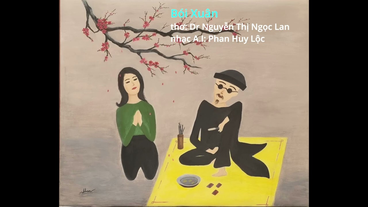 Bói Xuân. Thơ: Dr Nguyễn Thị Ngọc Lan. Nhạc A.I: Phan Huy Lộc