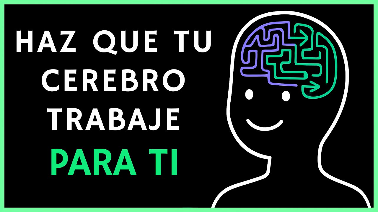 La clave para que tu cerebro trabaje por ti, no contra ti