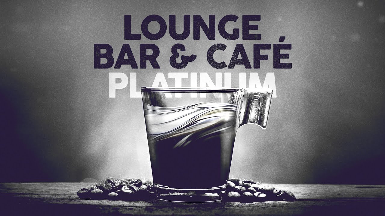 LOUNGE BAR & CAFE PLATINUM 🍸 Playlista (4 godziny) ☕
