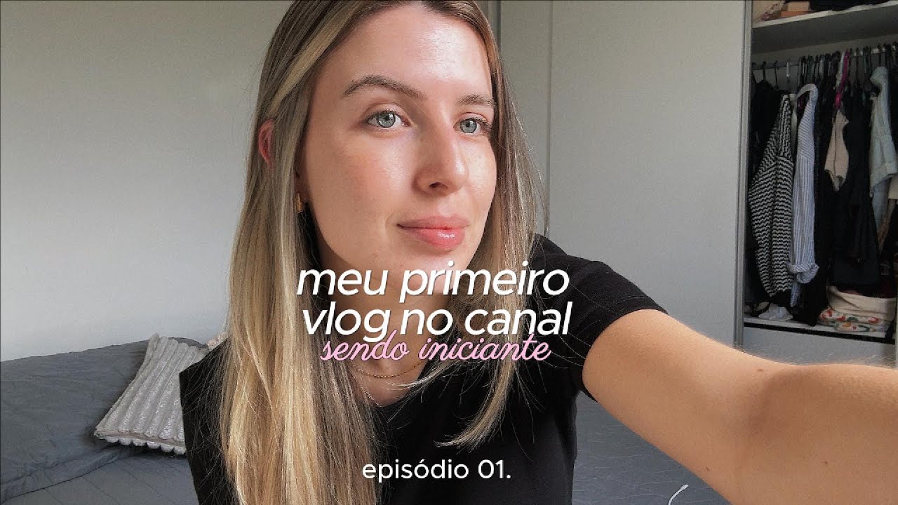 vlog: meu primeiro v&iacute;deo no canal  |  me permitindo ser iniciante