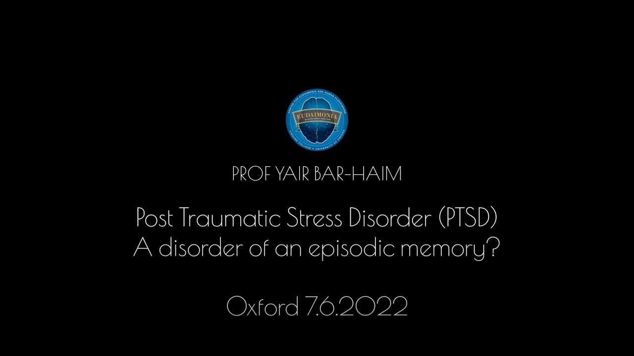 Prof Yair Bar-Haim: PTSD - a disorder of an episodic memory?