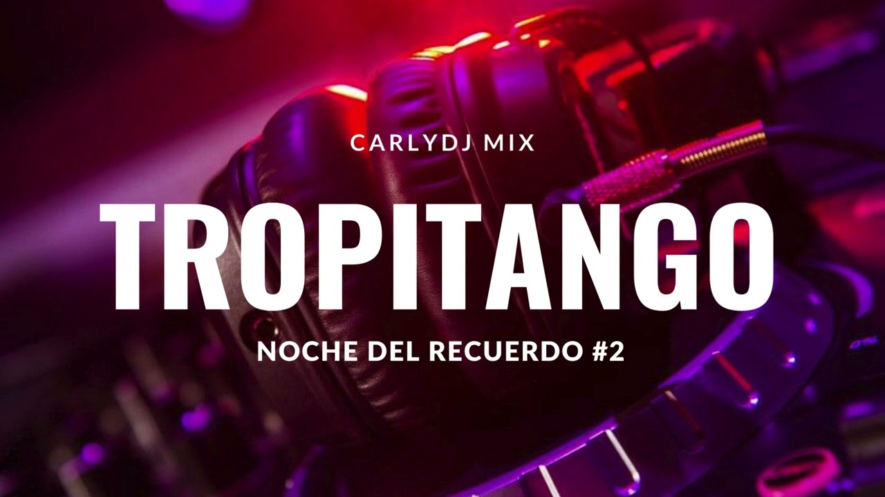 NOCHE DEL RECUERDO PARTE #2  TROPITANGO BS AS //CLASICOS DEL RECUERDO //CARLYDJ