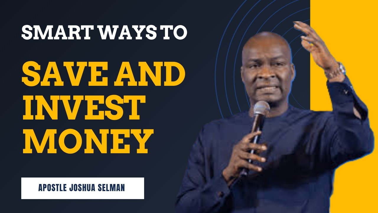Smart Ways to Save & Invest Money | Apostle Joshua Selman