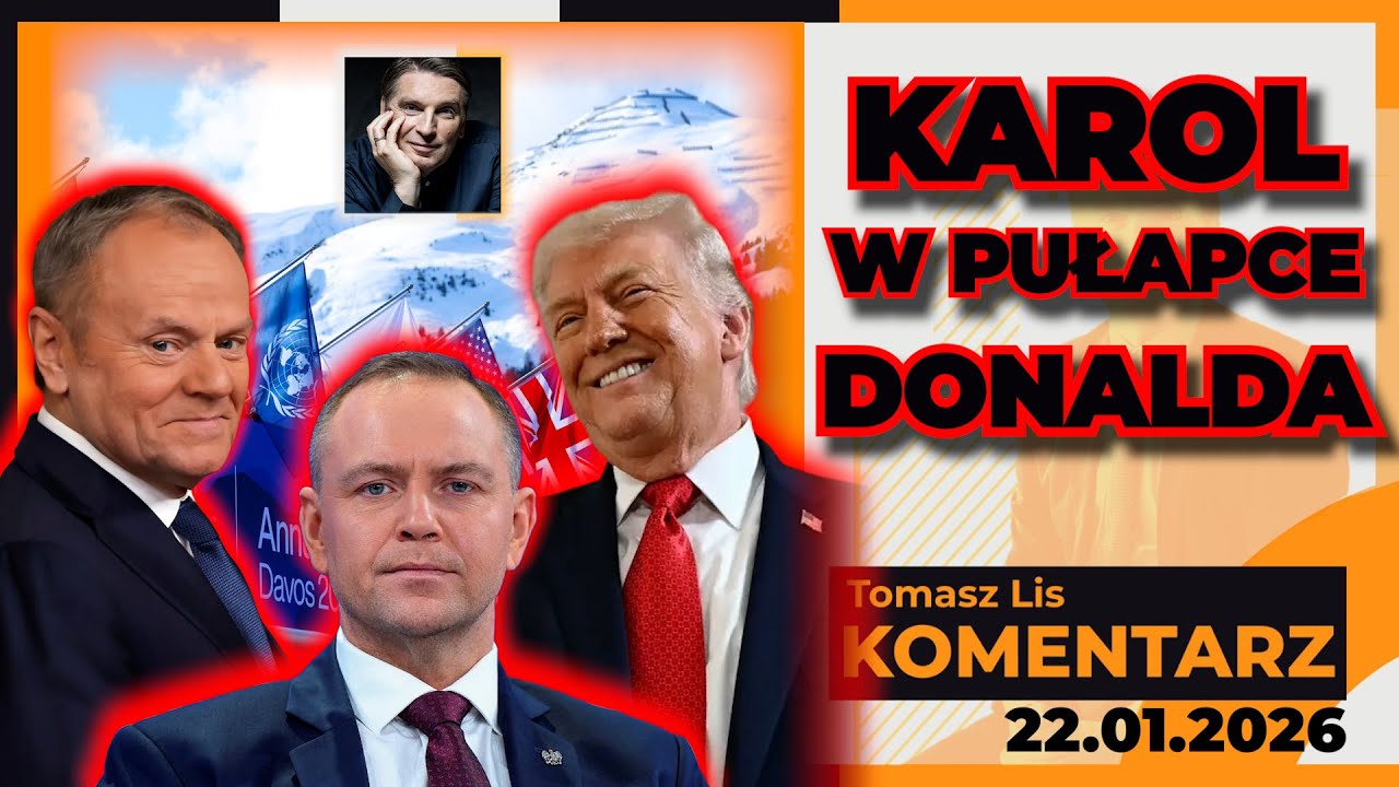 KAROL w pułapce DONALDA | TOMASZ LIS KOMENTARZ 22.01.2026