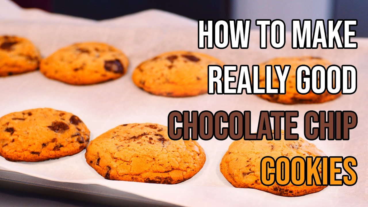 How to Make Really Good Chocolate Chip Cookies